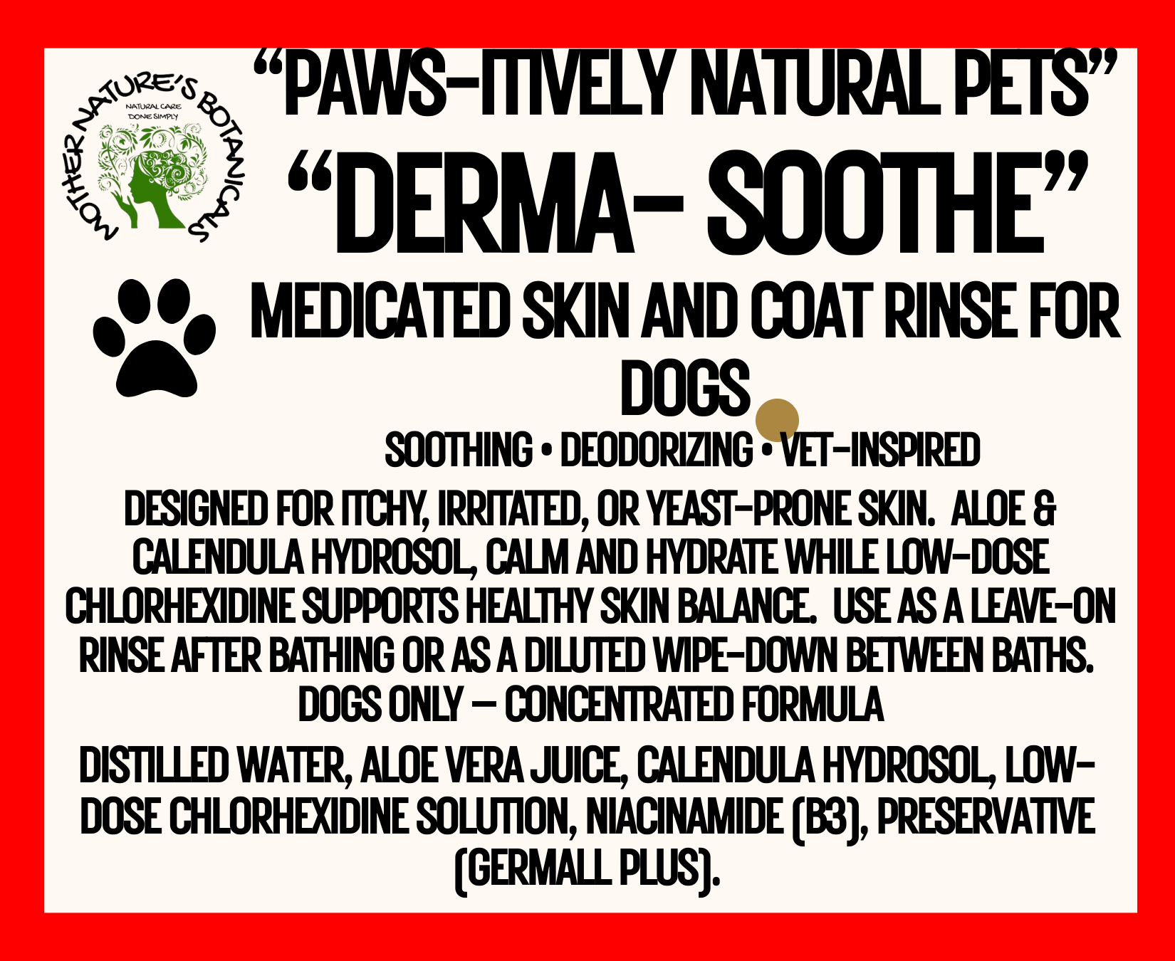 "PAWS-itively Natural Pets" "Derma-Soothe"- Medicated Skin and Coat Rinse for Dogs (yeast, odors)